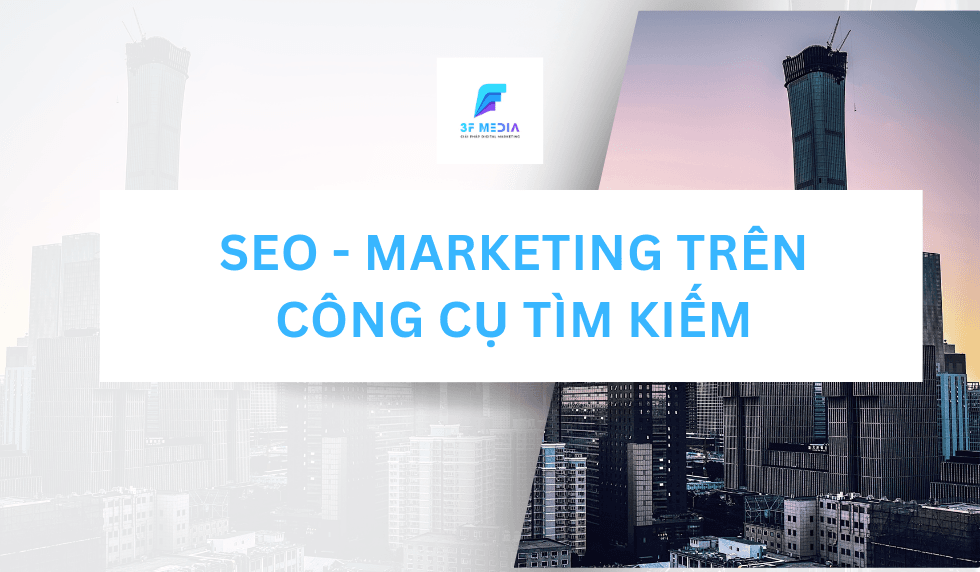 SEO Marketing Trên Công Cụ Tìm Kiếm 3FMedia